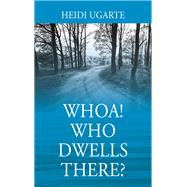 Whoa! Who Dwells There? by Heidi Ugarte, 9781977252791
