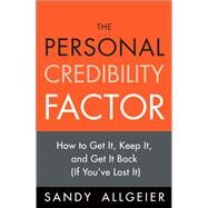 The Personal Credibility Factor How to Get It, Keep It, and Get It Back (If You've Lost It) by Allgeier, Sandy, 9780132082792