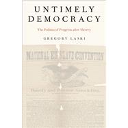 Untimely Democracy The Politics of Progress After Slavery by Laski, Gregory, 9780190642792