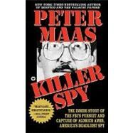 Killer Spy Inside Story of the FBI's Pursuit and Capture of Aldrich Ames, America's Deadliest Spy by Maas, Peter, 9780446602792