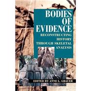 Bodies of Evidence Reconstructing History through Skeletal Analysis by Grauer, Anne L., 9780471042792