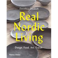 Real Nordic Living Design, Food, Art, Travel by Gundtoft, Dorothea, 9780500292792