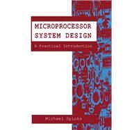 Microprocessor System Design : A Practical Introduction by Spinks, Michael J., 9780750602792
