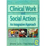 Clinical Work and Social Action: An Integrative Approach by Newcom; Fred A, 9780789002792