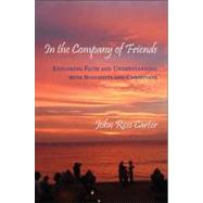 In the Company of Friends : Exploring Faith and Understanding with Buddhists and Christians by Carter, John Ross, 9781438442792