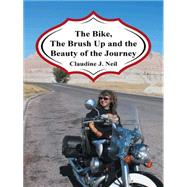 The Bike, the Brush Up and the Beauty of the Journey by Neil, Claudine, 9781496932792