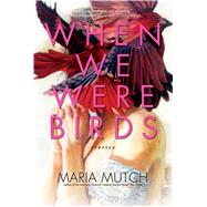 When We Were Birds by Mutch, Maria, 9781501182792
