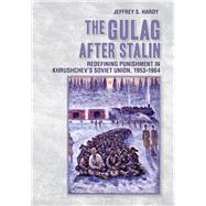 The Gulag After Stalin by Hardy, Jeffrey S., 9781501702792