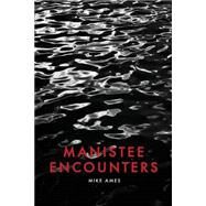 Manistee Encounters by Ames, Michael, 9781522732792