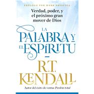 La Palabra y el Espritu / The Word and the Spirit by Kendall, R. T., 9781629992792