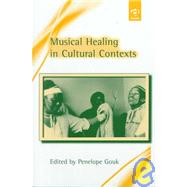 Musical Healing in Cultural Contexts by Gouk,Penelope;Gouk,Penelope, 9781840142792