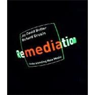 Remediation Understanding New Media by Bolter, Jay David; Grusin, Richard, 9780262522793