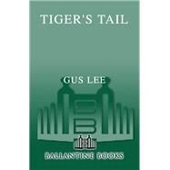Tiger's Tail A Novel by LEE, GUS, 9780345472793