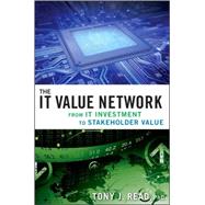 The IT Value Network From IT Investment to Stakeholder Value by Read, Tony J., 9780470422793