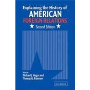 Explaining the History of American Foreign Relations by Edited by Michael J. Hogan , Thomas G. Paterson, 9780521832793
