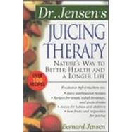 Dr. Jensen's Juicing Therapy Nature's Way to Better Health and a Longer Life by Jensen, Bernard, 9780658002793