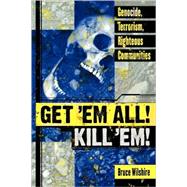 Get 'Em All! Kill 'Em! Genocide, Terrorism, Righteous Communities by Wilshire, Bruce, 9780739112793