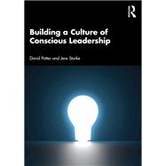 Building a Culture of Conscious Leadership by David Potter; Jens Starke, 9781003272793