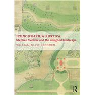 Ichnographia Rustica: Stephen Switzer and the designed landscape by Brogden; William Alvis, 9781138392793