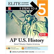 5 Steps to a 5: AP U.S. History 2018, Elite Student Edition by Murphy, Daniel; Armstrong, Stephen, 9781259862793