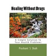 Healing Without Drugs by Shah, Prashant Shivanand, 9781495242793