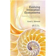 Evolving Innovation Ecosystems: A Guide to Open Idea Transformation in the Age of Future Tech by Stimmel; Carol L., 9781498762793