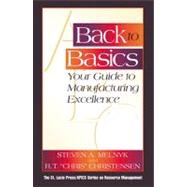 Back to Basics: Your Guide to Manufacturing Excellence by Melnyk; Steven A., 9781574442793