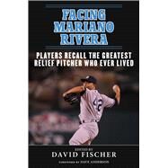 Facing Mariano Rivera by Fischer, David; Anderson, Dave, 9781683582793
