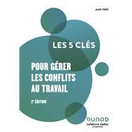 Les 5 cl�s pour g�rer les conflits au travail - 2e �d. by Lefebvre Dalloz Comp�tences; Alex Febo, 9782100882793