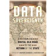 Data Sovereignty From the Digital Silk Road to the Return of the State by Chander, Anupam; Sun, Haochen, 9780197582794