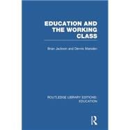 Education and the Working Class (RLE Edu L Sociology of Education) by Jackson; Brian, 9780415752794