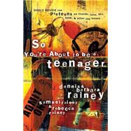 So You'Re About To Be A Teenager by Rainey, Dennis & Barbara, 9780785262794