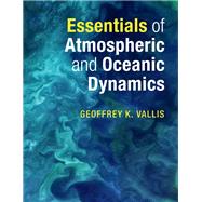Essentials of Atmospheric and Oceanic Dynamics by Vallis, Geoffrey K., 9781107692794