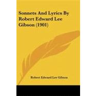 Sonnets and Lyrics by Gibson, Robert Edward Lee, 9781437052794