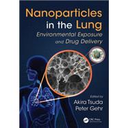 Nanoparticles in the Lung: Environmental Exposure and Drug Delivery by Tsuda; Akira, 9781439892794