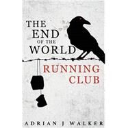 The End of the World Running Club by Walker, Adrian J., 9781503142794