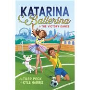 Katarina Ballerina & the Victory Dance by Peck, Tiler; Harris, Kyle; Luna, Sara, 9781534452794