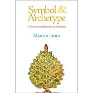 Symbol & Archetype A Study of the Meaning of Existence by Lings, Martin, 9781887752794