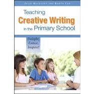 Teaching Creative Writing in the Primary School Delight, entice, inspire! by MacLusky, Julie; Cox, Robyn, 9780335242795