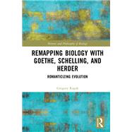 Remapping Biology with Goethe, Schelling, and Herder by Gregory Rupik, 9781032582795