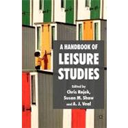 A Handbook of Leisure Studies by Rojek, Chris; Veal, Anthony J.; Shaw, Susan M., 9781403902795