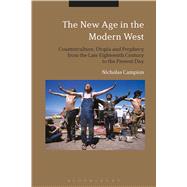 The New Age in the Modern West Counterculture, Utopia and Prophecy from the Late Eighteenth Century to the Present Day by Campion, Nicholas, 9781472522795