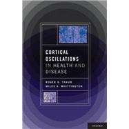 Cortical Oscillations in Health and Disease by Traub, MD, Roger; Whittington, PhD, Miles, 9780195342796
