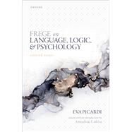 Frege on Language, Logic, and Psychology Selected Essays by Picardi, Eva; Coliva, Annalisa, 9780198862796