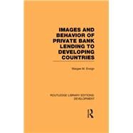Images and Behaviour of Private Bank Lending to Developing Countries by Ensign,Margee M., 9780415592796