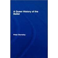 A Queer History of the Ballet by Stoneley; Peter, 9780415972796