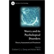 Worry and its Psychological Disorders Theory, Assessment and Treatment by Davey, Graham C.; Wells, Adrian, 9780470012796