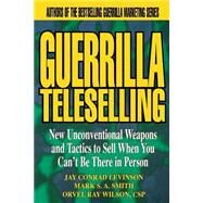 Guerrilla TeleSelling New Unconventional Weapons and Tactics to Sell When You Can't be There in Person by Levinson, Jay Conrad; Smith, Mark S. A.; Wilson, Orvel Ray, 9780471242796