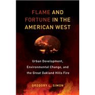 Flame and Fortune in the American West by Simon, Gregory L., 9780520292796