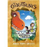 Oona Finds an Egg (The Oodlethunks #1) by Griffin, Adele; Wu, Mike, 9780545732796